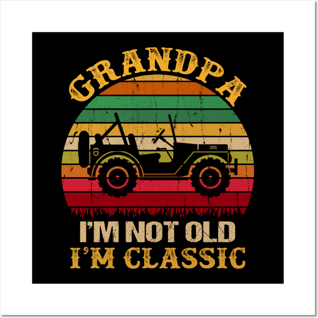 Grandpa I'm Not Old I'm Classic Vintage Jeep Father's Day Gift Jeep Grandpa Jeep Men Jeep Papa Wall Art by David Darry